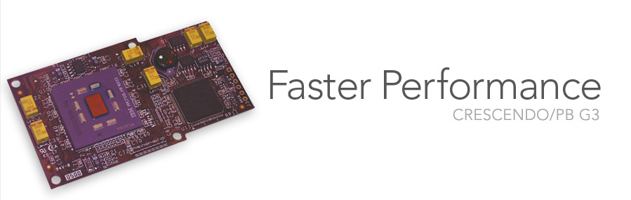 Crescendo/PB G3 - Faster Performance
