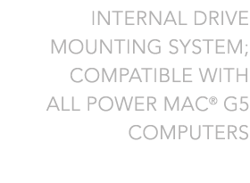 Internal Drive Mounting System for all Power Mac G5 Computers
