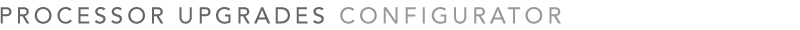 Processor Upgrades Configurator